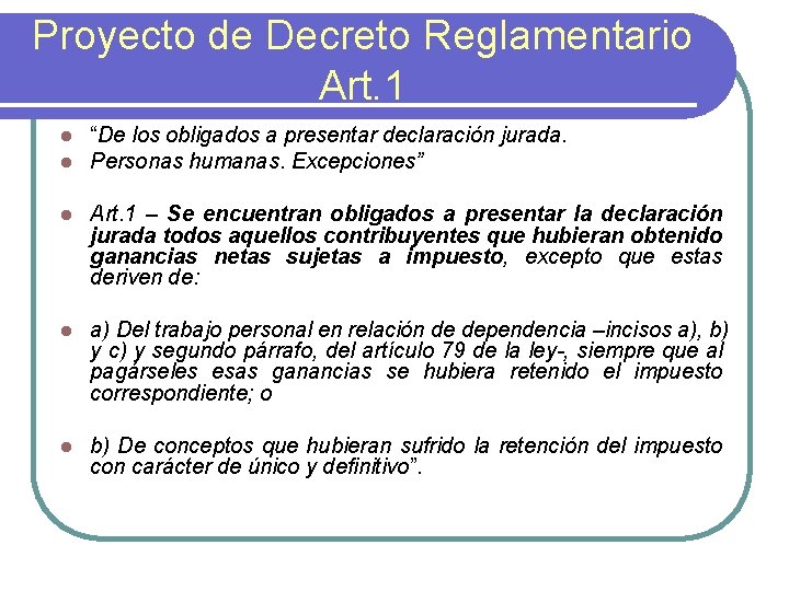 Proyecto de Decreto Reglamentario Art. 1 l l “De los obligados a presentar declaración