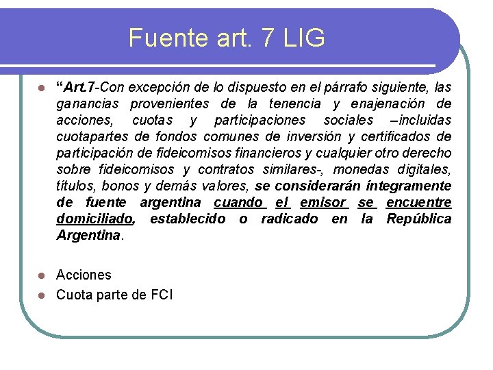 Fuente art. 7 LIG l “Art. 7 -Con excepción de lo dispuesto en el