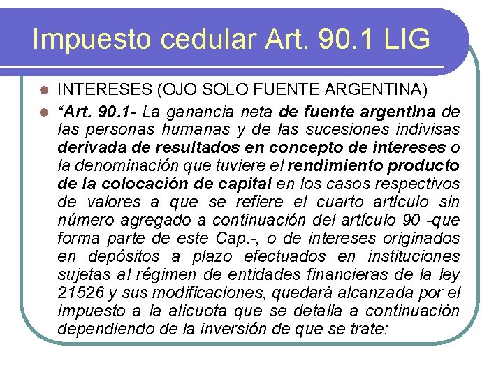 Impuesto cedular Art. 90. 1 LIG INTERESES (OJO SOLO FUENTE ARGENTINA) l “Art. 90.