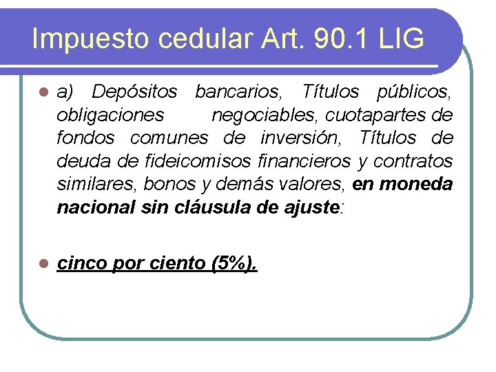 Impuesto cedular Art. 90. 1 LIG l a) Depósitos bancarios, Títulos públicos, obligaciones negociables,