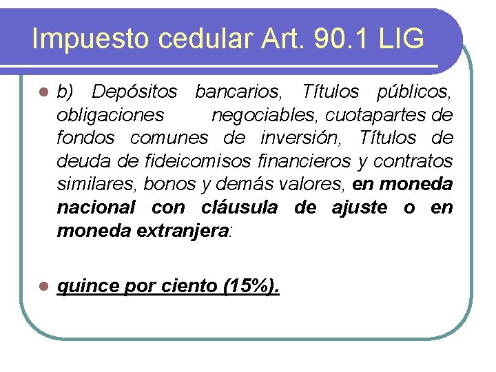 Impuesto cedular Art. 90. 1 LIG l b) Depósitos bancarios, Títulos públicos, obligaciones negociables,