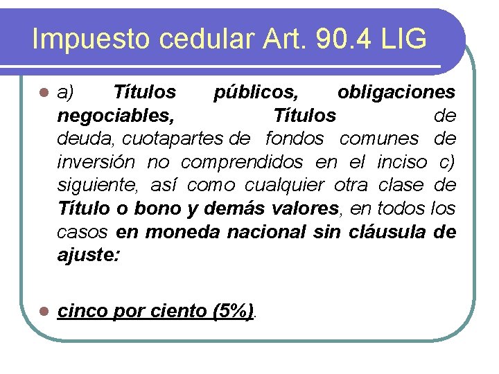 Impuesto cedular Art. 90. 4 LIG l a) Títulos públicos, obligaciones negociables, Títulos de
