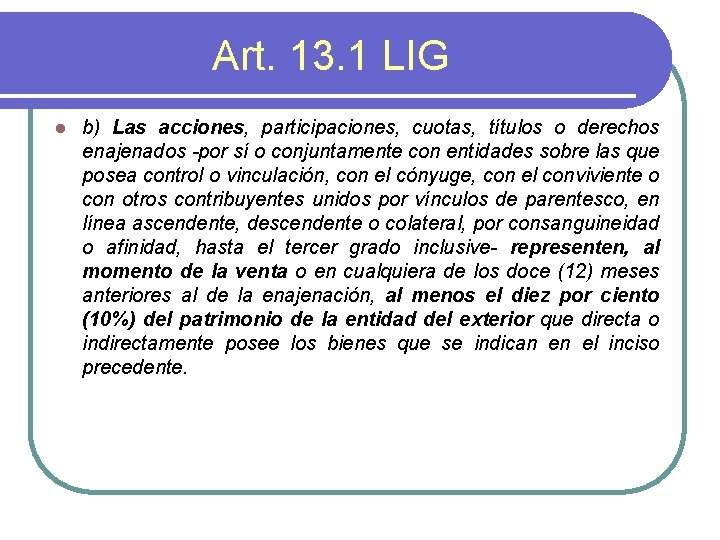 Art. 13. 1 LIG l b) Las acciones, participaciones, cuotas, títulos o derechos enajenados