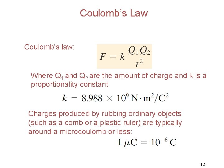 Coulomb’s Law Coulomb’s law: Where Q 1 and Q 2 are the amount of
