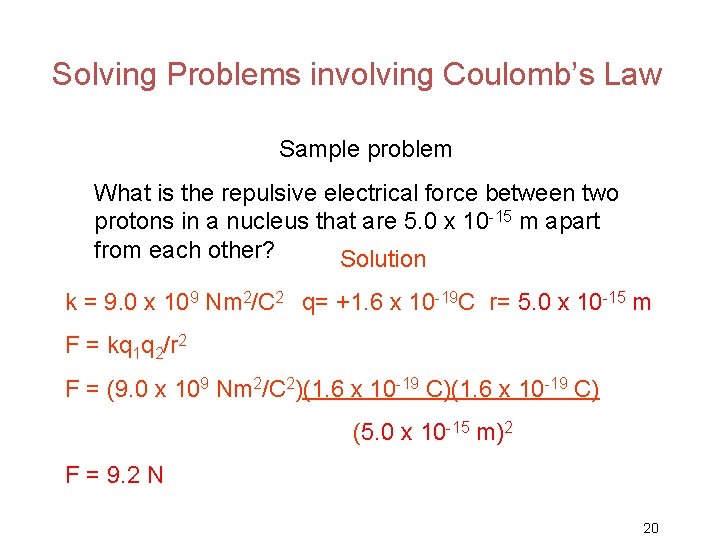 Solving Problems involving Coulomb’s Law Sample problem What is the repulsive electrical force between