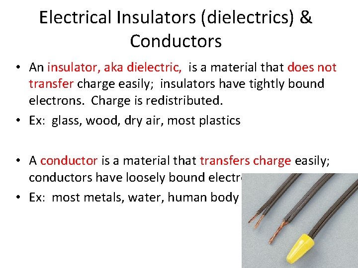 Electrical Insulators (dielectrics) & Conductors • An insulator, aka dielectric, is a material that