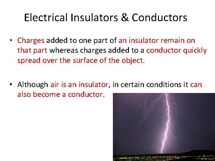 Electrical Insulators & Conductors • Charges added to one part of an insulator remain
