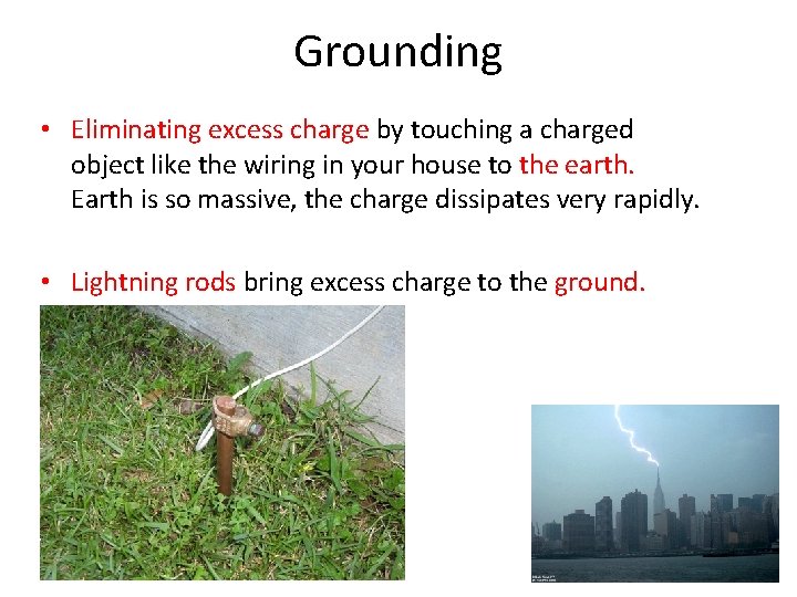 Grounding • Eliminating excess charge by touching a charged object like the wiring in