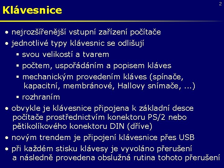 Klávesnice 2 • nejrozšířenější vstupní zařízení počítače • jednotlivé typy klávesnic se odlišují §