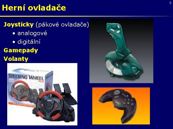 Herní ovladače Joysticky (pákové ovladače) • analogové • digitální Gamepady Volanty 9 