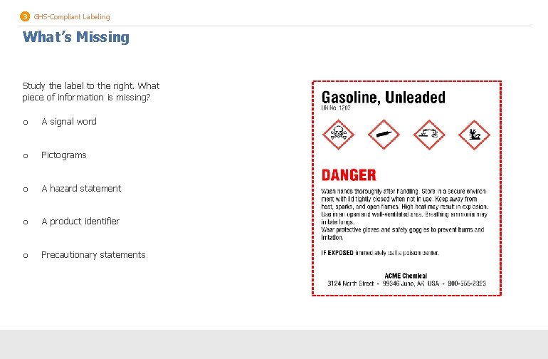 3 GHS-Compliant Labeling What’s Missing Study the label to the right. What piece of