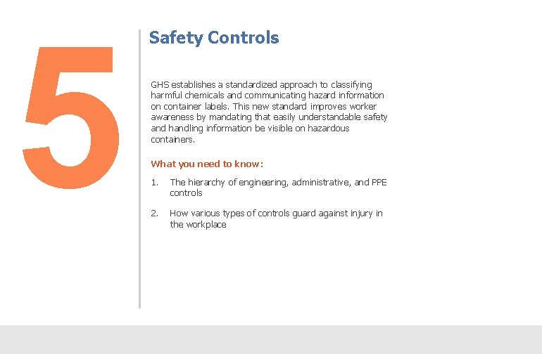 5 Safety Controls GHS establishes a standardized approach to classifying harmful chemicals and communicating