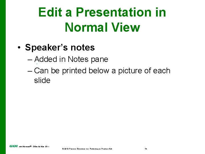 Edit a Presentation in Normal View • Speaker’s notes – Added in Notes pane