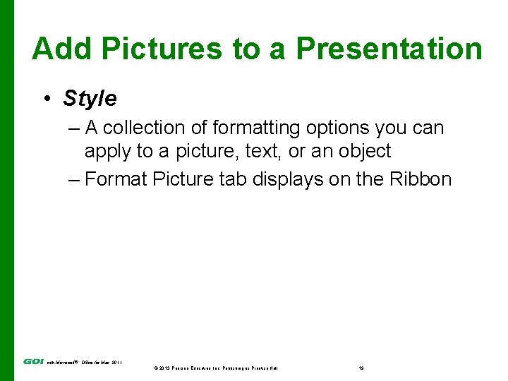 Add Pictures to a Presentation • Style – A collection of formatting options you