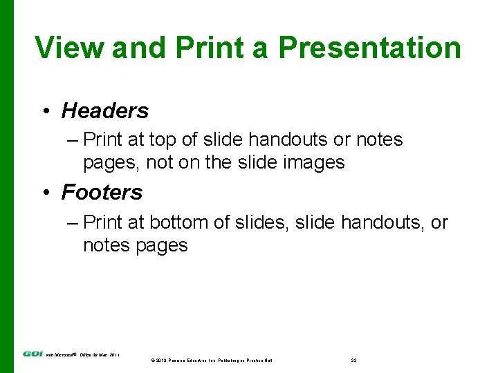 View and Print a Presentation • Headers – Print at top of slide handouts