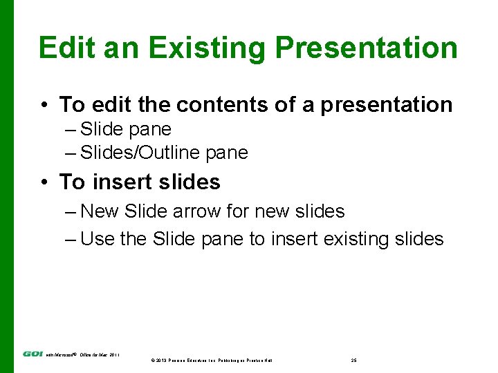 Edit an Existing Presentation • To edit the contents of a presentation – Slide