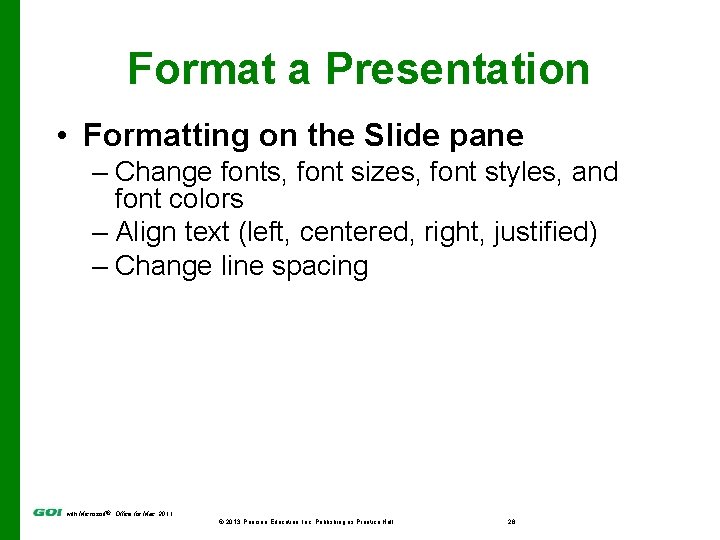 Format a Presentation • Formatting on the Slide pane – Change fonts, font sizes,