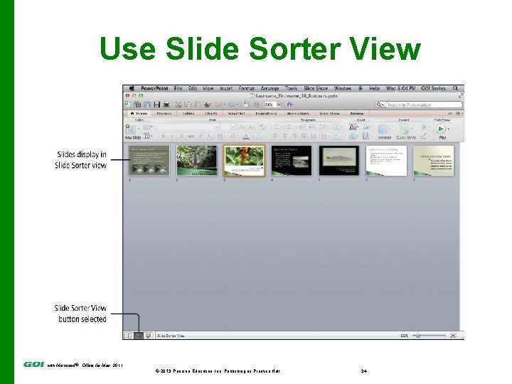 Use Slide Sorter View 0 with Microsoft® Office for Mac 2011 © 2013 Pearson