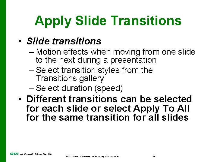 Apply Slide Transitions • Slide transitions – Motion effects when moving from one slide