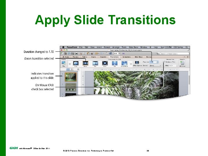 Apply Slide Transitions with Microsoft® Office for Mac 2011 © 2013 Pearson Education, Inc.