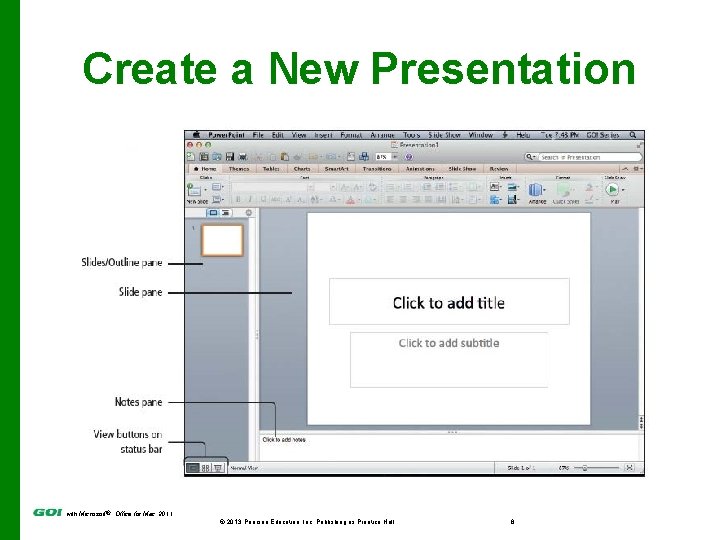 Create a New Presentation with Microsoft® Office for Mac 2011 © 2013 Pearson Education,