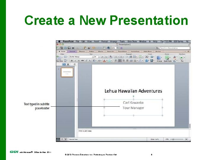 Create a New Presentation with Microsoft® Office for Mac 2011 © 2013 Pearson Education,