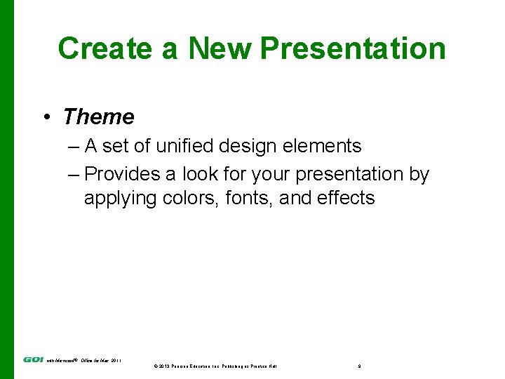 Create a New Presentation • Theme – A set of unified design elements –