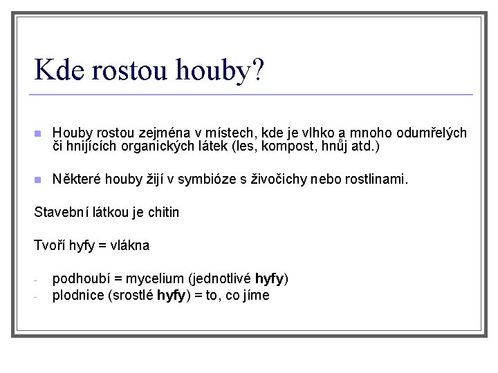 Kde rostou houby? n Houby rostou zejména v místech, kde je vlhko a mnoho