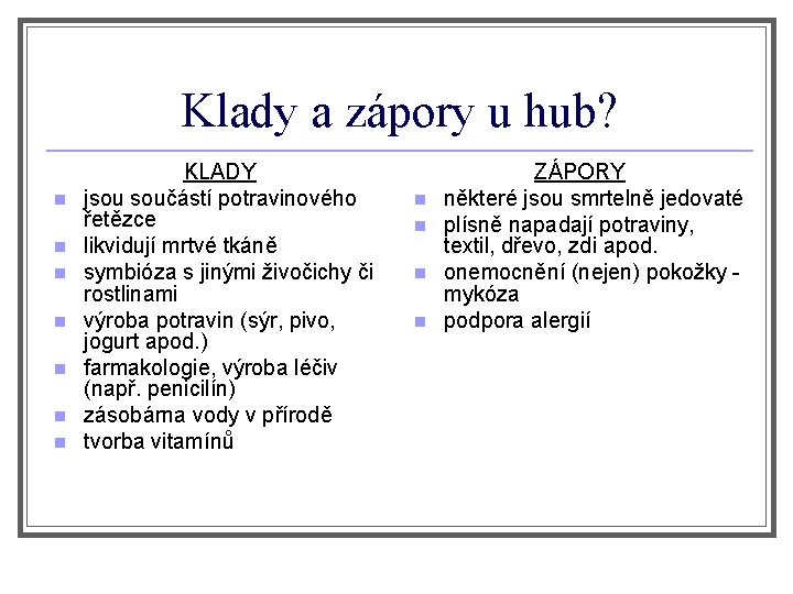 Klady a zápory u hub? n n n n KLADY jsou součástí potravinového řetězce