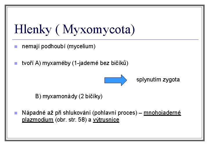 Hlenky ( Myxomycota) n nemají podhoubí (mycelium) n tvoří A) myxaméby (1 -jaderné bez