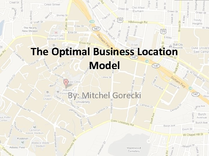 The Optimal Business Location Model By: Mitchel Gorecki 