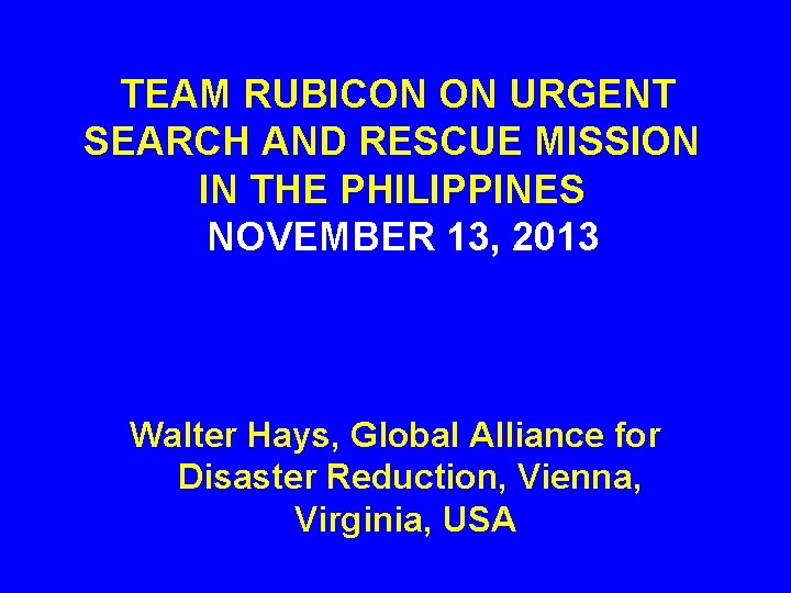  TEAM RUBICON ON URGENT SEARCH AND RESCUE MISSION IN THE PHILIPPINES NOVEMBER 13,