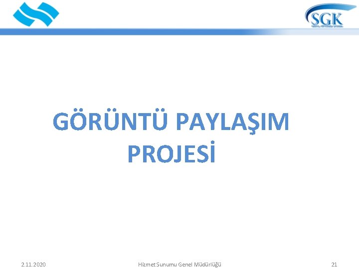 GÖRÜNTÜ PAYLAŞIM PROJESİ 2. 11. 2020 Hizmet Sunumu Genel Müdürlüğü 21 