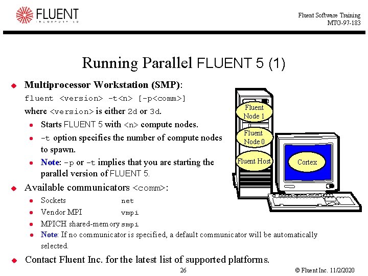 Fluent Software Training MTG-97 -183 Running Parallel FLUENT 5 (1) u Multiprocessor Workstation (SMP):