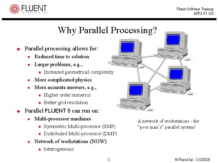 Fluent Software Training MTG-97 -183 Why Parallel Processing? u Parallel processing allows for: l