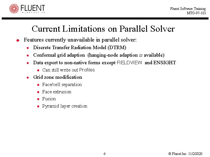 Fluent Software Training MTG-97 -183 Current Limitations on Parallel Solver u Features currently unavailable