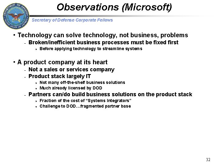 Observations (Microsoft) Secretary of Defense Corporate Fellows • Technology can solve technology, not business,