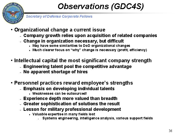 Observations (GDC 4 S) Secretary of Defense Corporate Fellows • Organizational change a current