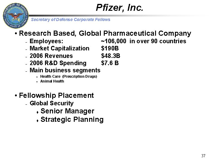 Pfizer, Inc. Secretary of Defense Corporate Fellows • Research Based, Global Pharmaceutical Company –