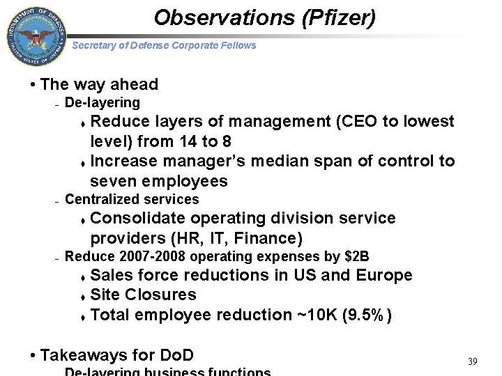 Observations (Pfizer) Secretary of Defense Corporate Fellows • The way ahead – De-layering Reduce