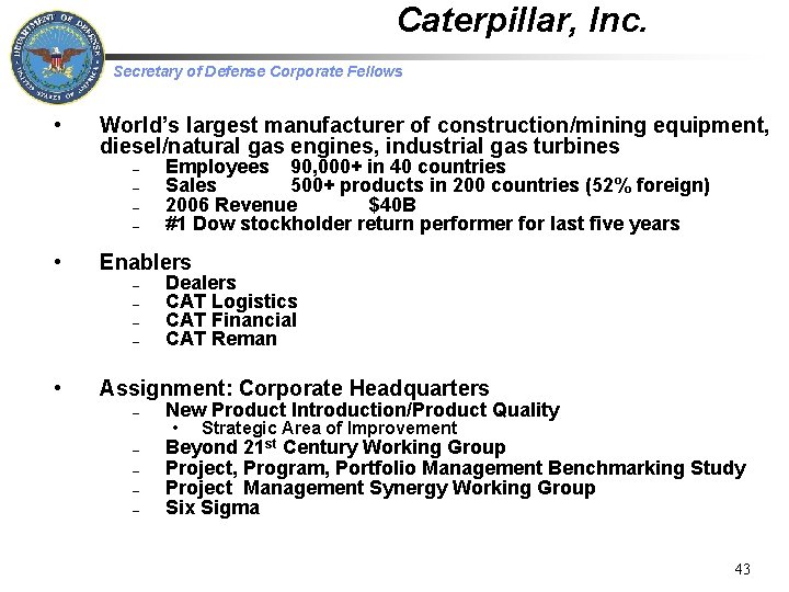 Caterpillar, Inc. Secretary of Defense Corporate Fellows • World’s largest manufacturer of construction/mining equipment,