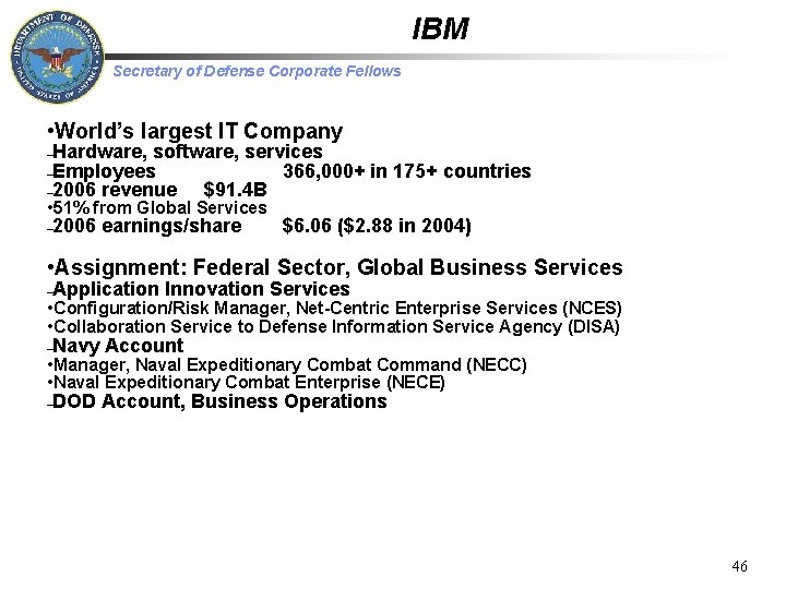 IBM Secretary of Defense Corporate Fellows • World’s largest IT Company Hardware, software, services