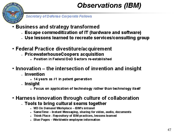 Observations (IBM) Secretary of Defense Corporate Fellows • Business and strategy transformed – –