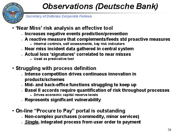 Observations (Deutsche Bank) Secretary of Defense Corporate Fellows • ‘Near Miss’ risk analysis an