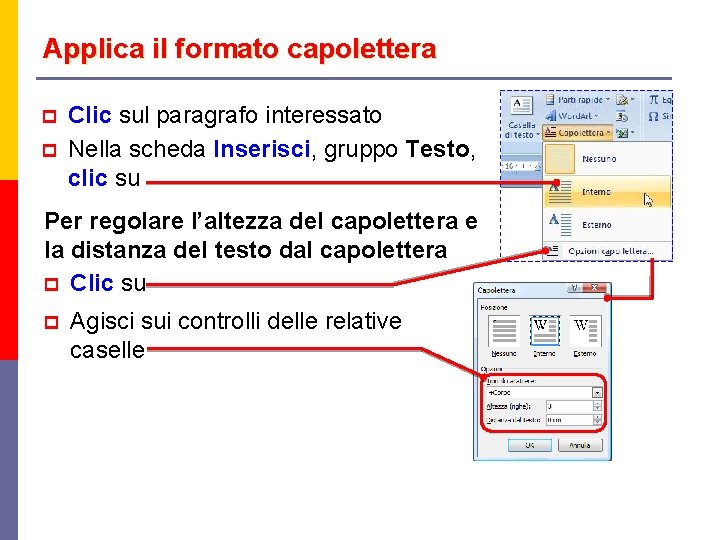 Applica il formato capolettera p p Clic sul paragrafo interessato Nella scheda Inserisci, gruppo
