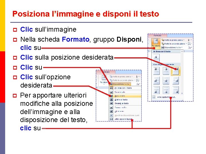 Posiziona l’immagine e disponi il testo p p p Clic sull’immagine Nella scheda Formato,