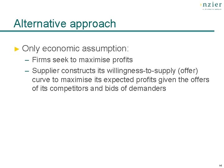 Alternative approach ► Only economic assumption: – Firms seek to maximise profits – Supplier