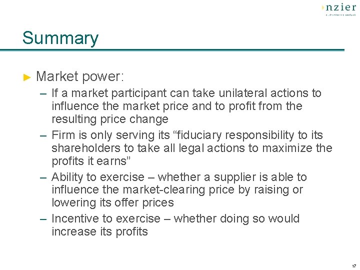 Summary ► Market power: – If a market participant can take unilateral actions to