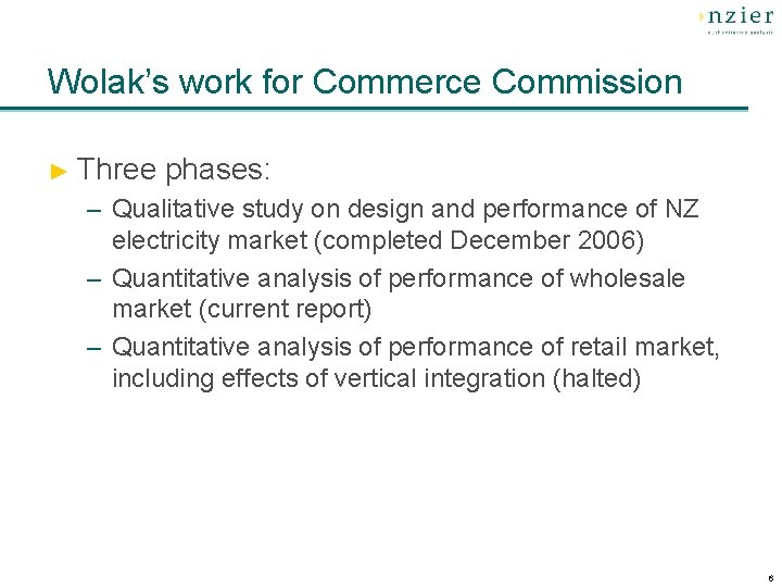 Wolak’s work for Commerce Commission ► Three phases: – Qualitative study on design and