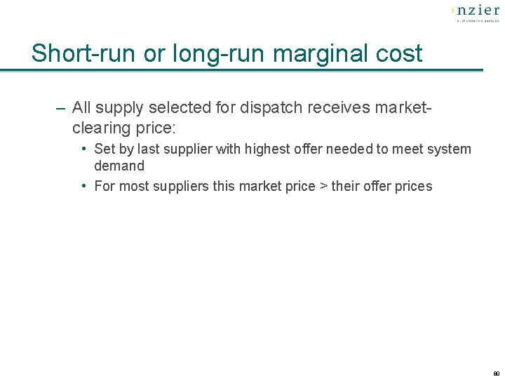 Short-run or long-run marginal cost – All supply selected for dispatch receives marketclearing price: